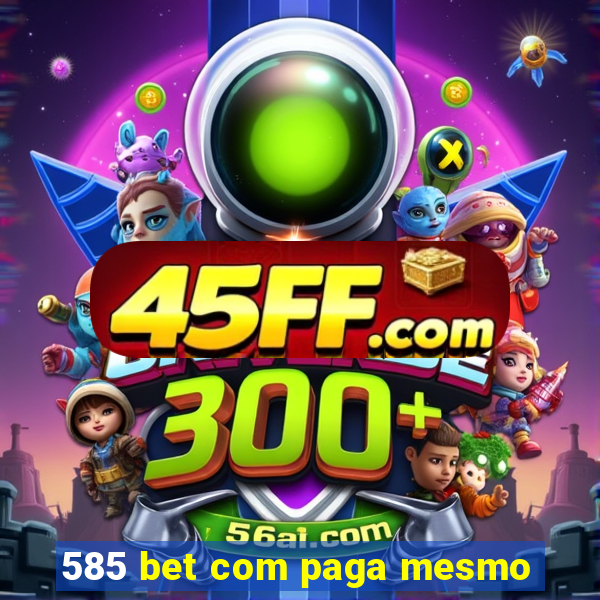 585 bet com paga mesmo
